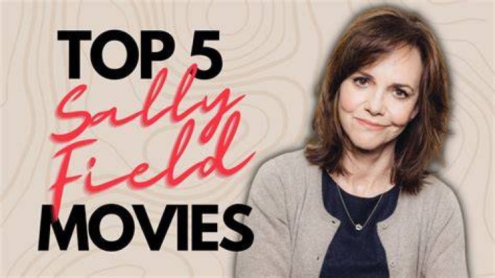 Best Sally Field Movies: Must-See Classics & More